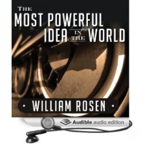 The Most Powerful Idea in the World - A Story of Steam, Industry, and Invention