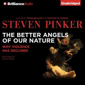 The Better Angels of Our Nature - Why Violence Has Declined