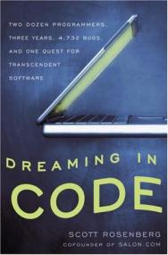 Scott Rosenberg - Dreaming in Code Two Dozen Programmers, Three Years, 4,732 Bugs, and One Quest for Transcendent Software