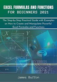 Excel Formulas and Functions for Beginners<span style=color:#777> 2021</span> - The Step-by-Step Practical Guide with Examples