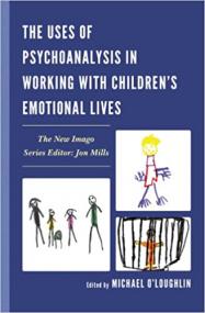 The Uses of Psychoanalysis in Working with Children's Emotional Lives