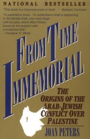 Joan Peters From Time Immemorial The Origins of the Arab-Jewish Conflict Over Palestine