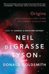 Neil deGrasse Tyson and Donald Goldsmith - Origins: Fourteen Billion Years of Cosmic Evolution