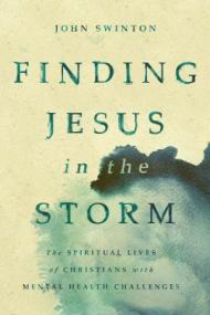 Finding Jesus in the Storm - The Spiritual Lives of Christians with Mental Health Challenges