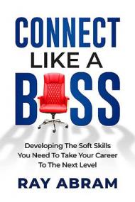 Connect Like A Boss - Developing The Soft Skills You Need To Take Your Career To The Next Level