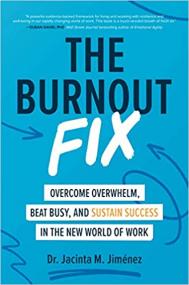 The Burnout Fix - Overcome Overwhelm, Beat Busy, and Sustain Success in the New World of Work