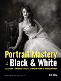 Portrait Mastery in Black & White - Learn the Signature Style of a Legendary Photographer - Tim Kelly <span style=color:#fc9c6d>- Mantesh</span>