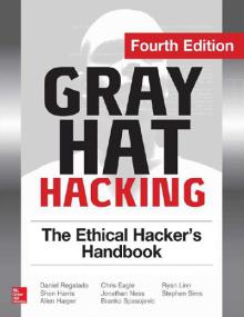 Gray Hat Hacking the Ethical Hacker's Handbook, Fourth Edition<span style=color:#777> 2015</span>