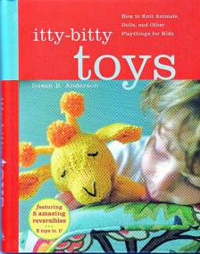 Itty Bitty Toys How to Knit Animals Dolls and Other Playthings for Kids