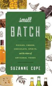 Small Batch Pickles, Cheese, Chocolate, Spirits, and the Return of Artisanal Foods (EPUB)