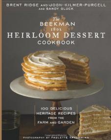 The Beekman 1802 Heirloom Dessert Cookbook 100 Delicious Heritage Recipes from the Farm and Garden