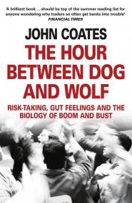 The Hour Between Dog and Wolf Risk-taking, Gut Feelings and the Biology of Boom and Bust---[ForexFinest]