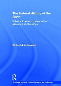 Richard Huggett - The Natural History of the Earth; Debating Long-Term Change in the Geosphere and Biosphere (pdf)