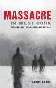 Barry Keane - Massacre in West Cork; The Dunmanway and Ballygroman Killings (mobi)