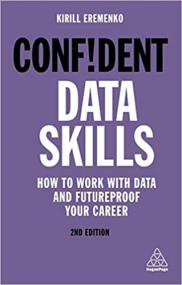 [ CourseWikia com ] Confident Data Skills - How to Work with Data and Futureproof Your Career (Confident Series), 2nd Edition