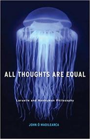 All Thoughts Are Equal - Laruelle and Nonhuman Philosophy (Volume 34)