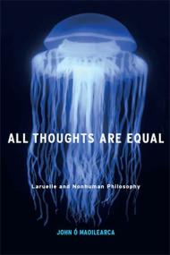 All Thoughts Are Equal - Laruelle and Nonhuman Philosophy