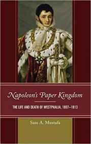 Napoleon's Paper Kingdom - The Life and Death of Westphalia, 1807 - 1813