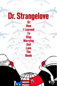 Dr  Strangelove or How I Learned to Stop Worrying and Love the Bomb <span style=color:#777>(1964)</span>