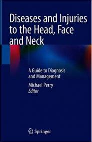 Diseases and Injuries to the Head, Face and Neck - A Guide to Diagnosis and Management