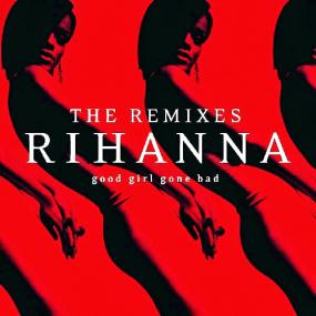 Rihanna - Good Girl Gone Bad The Remixes <span style=color:#777>(2009)</span>