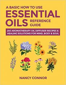 A Basic How to Use Essential Oils Reference Guide