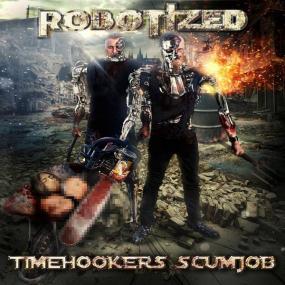 2018 - Robotized - Timehooker's Scumjob