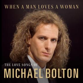 When A Man Loves A Woman The Love Songs of Michael Bolton<span style=color:#777> 2020</span>