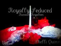 Shelli Quinn - Royally Seduced; Mikhail's Story (Russian Royalty #2) (epub)