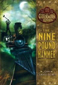 John Claude Bemis - The Nine Pound Hammer (The Clockwork Dark #1) (epub)