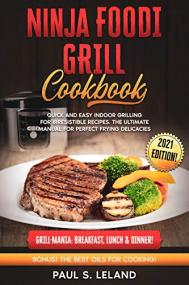 NINJA FOODI GRILL COOKBOOK - Quick and Easy Indoor Grilling For Irresistible Recipes