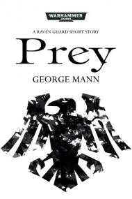 Warhammer 40k - Raven Guard Short Story - Prey by George Mann
