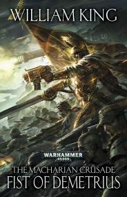 Warhammer 40k - The Macharian Crusade Novel - Fist of Demetrius by William King