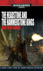 Warhammer 40k - Sabbat Worlds Short Story - The Headstone and the Hammerstone Kings by Matthew Farrer