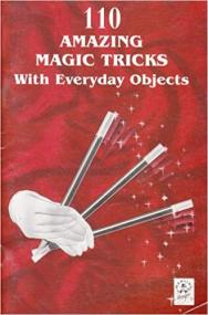 110 Amazing Magic Tricks with Everyday Objects