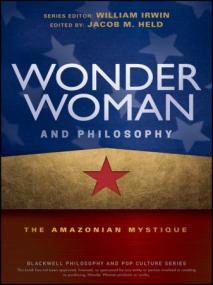 Wonder Woman and Philosophy - The Amazonian Mystique (The Blackwell Philosophy and Pop Culture)