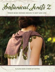 Botanical Knits 2 - Twelve More Inspired Designs to Knit and Love