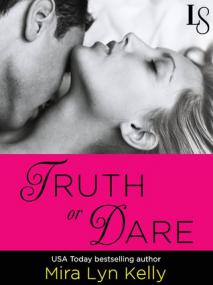 Truth or Dare_ (Dare to Love #1 ) - Mira Lyn Kelly - Rocky_45