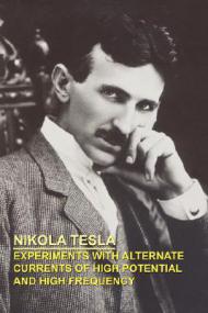 Nikola Tesla - Experiments with Alternate Currents of High Potential and High Frequency (pdf)