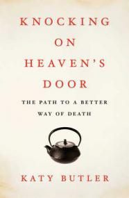 Katy Butler - Knocking on Heaven's Door The Path to a Better Way of Death - Rocky_45
