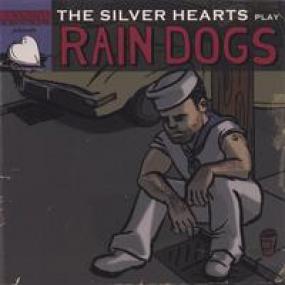 The Silver Hearts - Play Rain Dogs(Tom Waits)<span style=color:#777> 2005</span> (JTM)