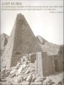 Lost Nubia - A Centennial Exhibit of Photographs from the 1905-1907 Egyptian Expedition of The Oriental Institute of the University of Chicago (Archaeology Photo Art Eboo