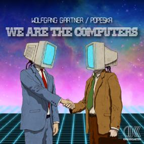 Wolfgang Gartner & Popeska - We Are The Computers (Original Mix)