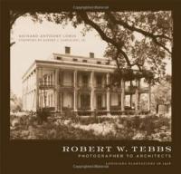 Robert W  Tebbs, Photographer to Architects - Louisiana Plantations in 1926 (Art Ebook)