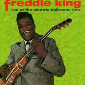 Freddie King - Live At The Electric Ballroom,<span style=color:#777> 1974</span> (1996;<span style=color:#777> 2006</span>) [FLAC]