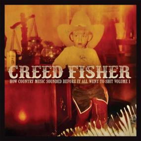 Creed Fisher - How Country Music Sounded Before It All Went to Shit, Vol  1 <span style=color:#777>(2021)</span> [320]