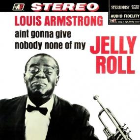 Louis Armstrong - Ain't Gonna Give Nobody None of My Jelly Roll -<span style=color:#777> 1964</span>-2019 (24-96)