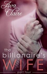 The Billionaire's Wife (Part Four) - Ava Claire
