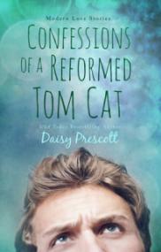 Confessions of a Reformed Tom Cat (Modern Love Story #4) - Daisy Prescott