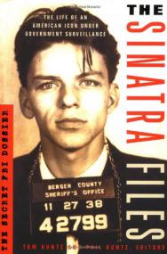 Phil Kuntz & Tom Kuntz _The Sinatra Files_ The Secret FBI Dossier (Memoir)